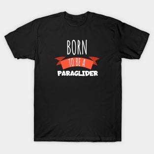 Born to be a Paraglider T-Shirt